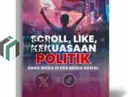 Membedah “Scroll, Like, Kekuasaan Politik, Anak Muda di Era Media Sosial” Tanpa Spoiler, Tapi Penuh Alasan untuk Membacanya   